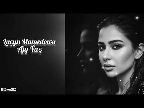 Laçyn Mamedowa - Ajy ýaş 2025