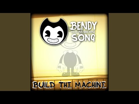 Bendy And The Ink Machine Song (Build Our Machine)