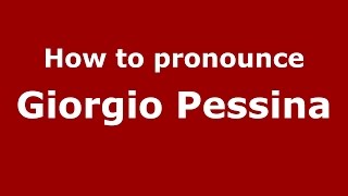 How to pronounce Giorgio Pessina