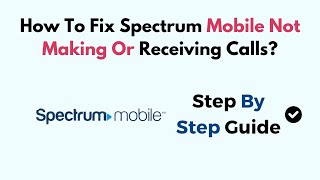 How To Fix Spectrum Mobile Not Making Or Receiving Calls