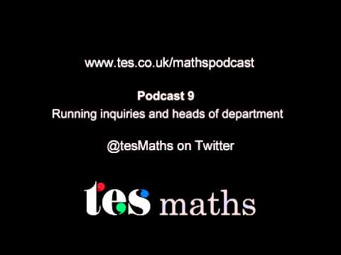 TES maths Podcast Episode 9 -- Running inquiries and heads of department