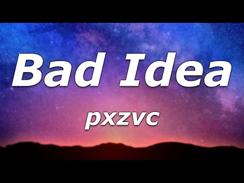 pxzvc - Bad Idea (Lyrics) - "Being in love with you seems like a really bad idea"