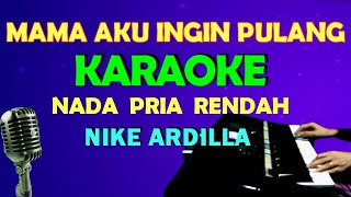 Download lagu MAMA AKU INGIN PULANG [NIKE ARDILLA] KARAOKE VOKAL COWOK/PRIA | LIRIK | HD mp3