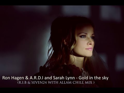 Ron Hagen & A R D I and Sarah Lynn - Gold In The Sky (R I B & Seven24 with Allam chill mix)