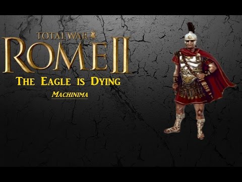 Rome 2 Total War  Machinima  The Eagle is dying [Reupload][HD]