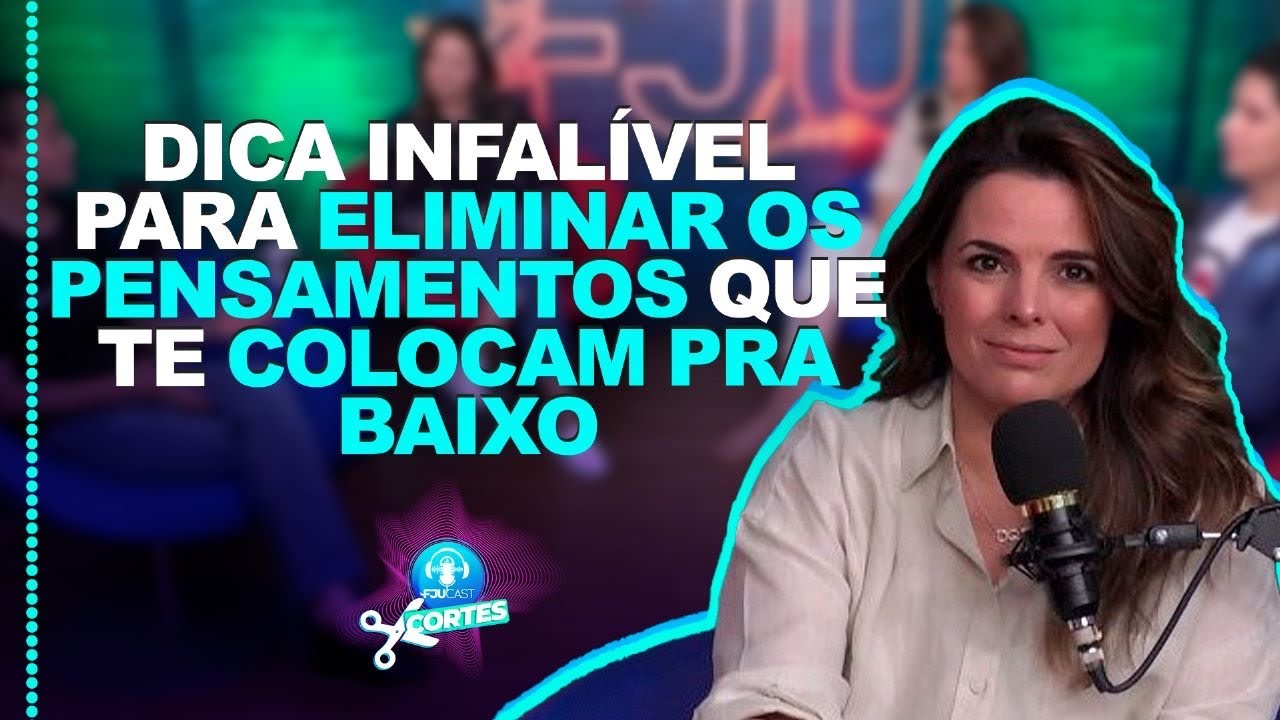 DICA INFALÍVEL PARA ELIMINAR OS PENSAMENTOS QUE TE COLOCAM PRA BAIXO #cortes #podcast #fju