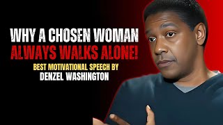 Why a Chosen Woman Always Walks Alone | LIFE-CHANGING Motivational Speech Denzel Washington