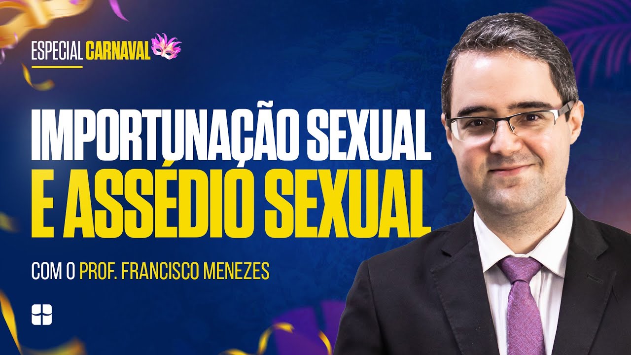 Importunação Sexual e Assédio Sexual | Prof. Francisco Menezes