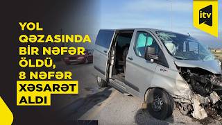 Mikroavtobus və 3 avtomobil toqquşdu  Sabirabadda faciəli qəza