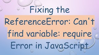 Download the video "Fixing the ReferenceError: Can't find variable: require Error in JavaScript"