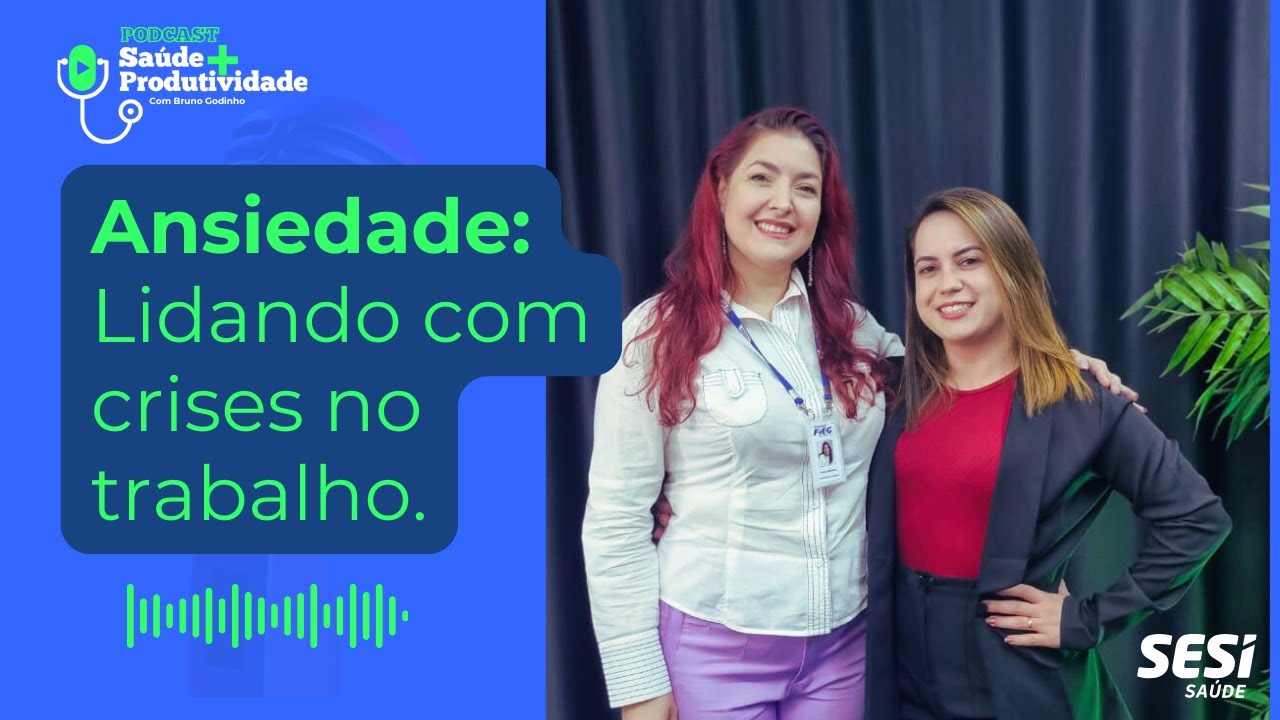 Podcast Saúde + Produtividade | Ansiedade: Lidando com crises no trabalho!