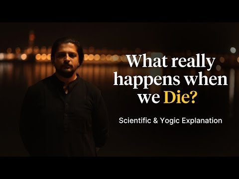 What Really Happens when we DIE? Scientific & Yogic Explanation