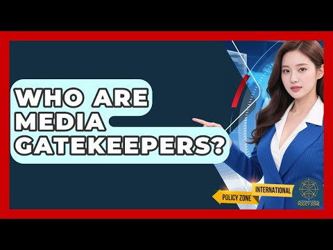 Who Are Media Gatekeepers? - International Policy Zone