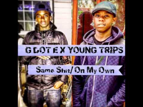 G DOT E x Young Trips - Same Shit/On My Own @OfficialGDOTE @Youngtrips1up @Svonthebeat