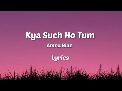 Kya Sach Ho Tum - Amna Riaz (Original Audio) | Song Lyrics | Lyricaura.