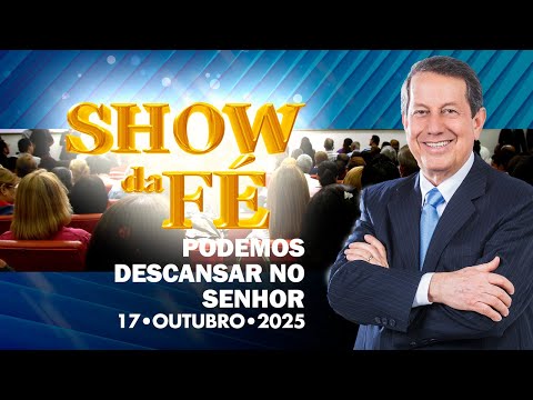 Show da Fé | Podemos descansar no Senhor (17/10/25)