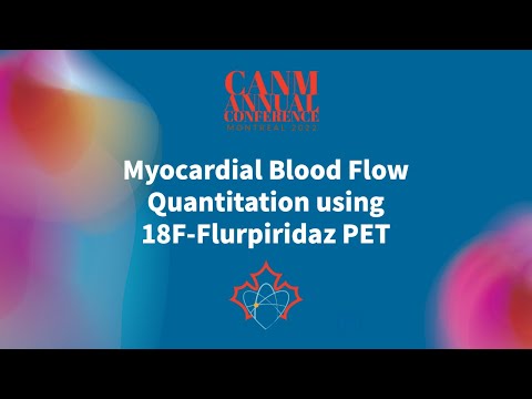 Myocardial Blood Flow Quantitation with 18F-Flurpiridaz PET | CANM Annual Scientific Conference