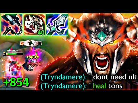 MAXIMUM HEALING TRYNDAMERE IS NEXT LEVEL UNKILLABLE (ULT IS NOT NECESSARY)