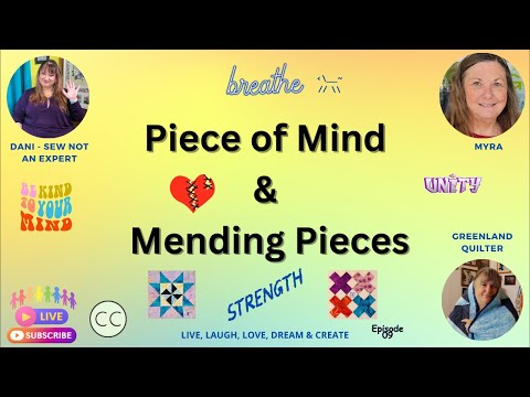 Piece of Mind - Mending Pieces w-Dani & Myra EP11 #mentalhealth #community #craft #quilting #sewing