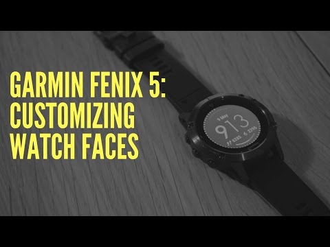 GARMIN FENIX 5: CUSTOMIZING WATCH FACES