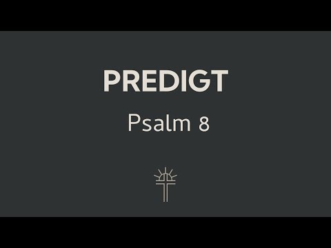 Predigt vom 16.02.2025 - Psalm 8