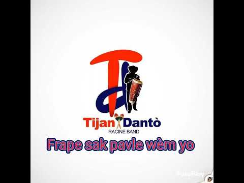 Tijan Dantò "Frape sak pavle wèm yo"