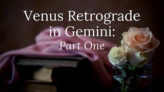 Venus Retrograde in Gemini: Part One