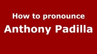 How to pronounce Anthony Padilla