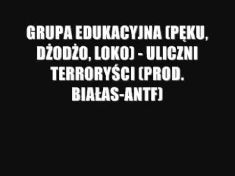 GRUPA EDUKACYJNA (PĘKU, DŻODŻO, LOKO) - ULICZNI TERRORYŚCI (PROD. BIAŁAS-ANTF)