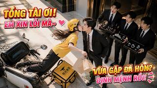 Cô Gái Non Tơ Đi Giao Hàng Đụng Phải Tổng Tài Khó Ở Không Ngờ Khiến Anh Mê Như Điếu Đổ Lập Tức Cưới