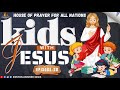 Kids With Jesus Episode 2️⃣0️⃣ House Of Prayer For All Nations