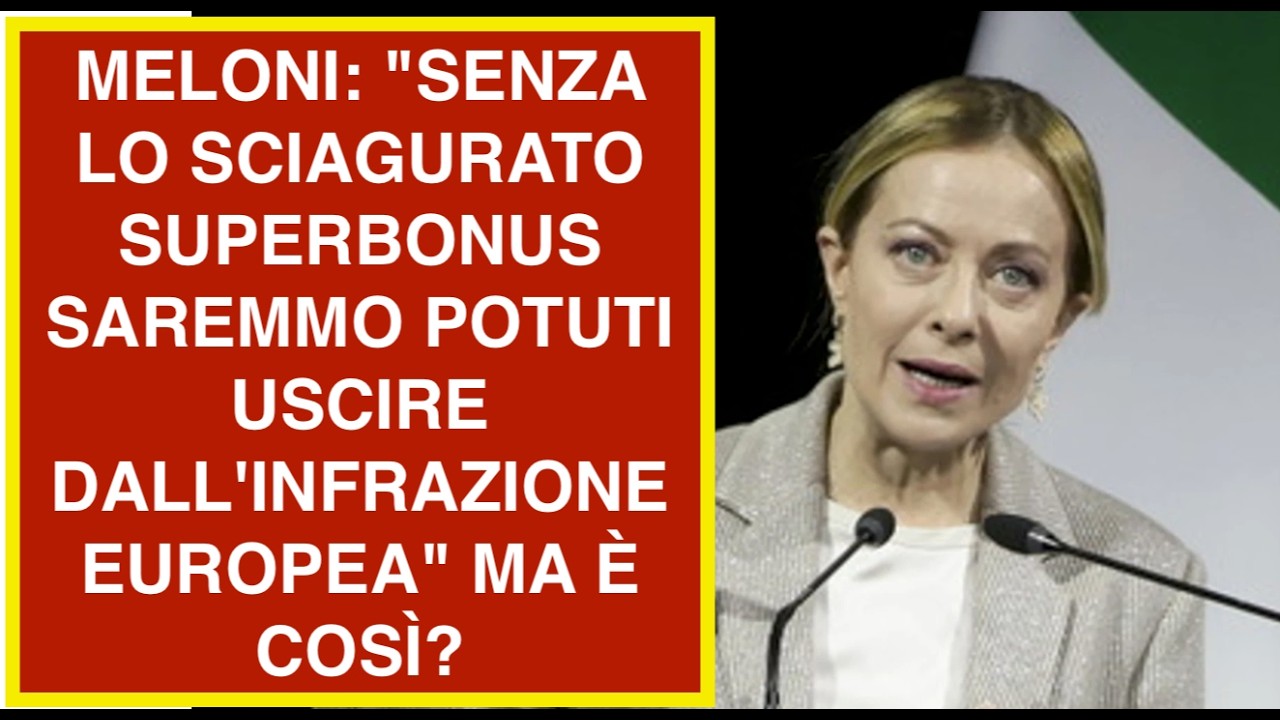 MELONI: "SENZA LO SCIAGURATO SUPERBONUS SAREMMO POTUTI USCIRE DALL'INFRAZIONE EUROPEA" MA È COSÌ?