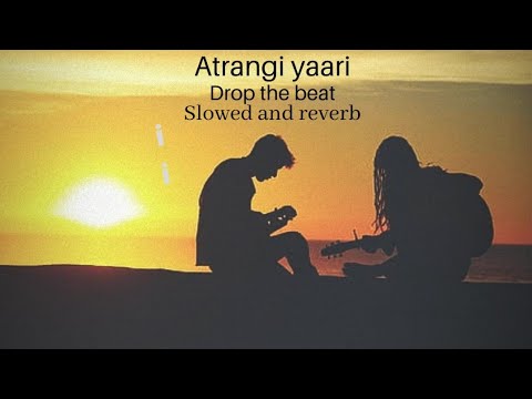 Atrangi yaari (SLOWED AND REVERB)