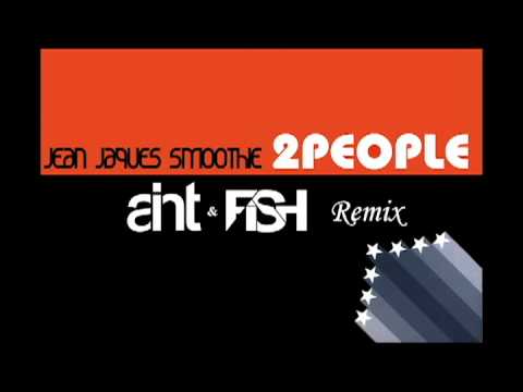 Jean Jaques Smoothie - 2 People (Aint & Fish Remix - Radio Cut)