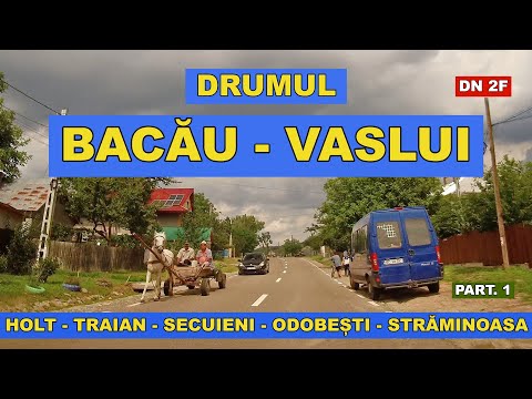 Drumul DN 2F BACAU - VASLUI prin Traian - Zapodia - Secuieni - Odobesti - Fundu Tutovei - Stramioasa
