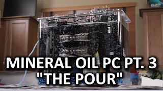 Mineral Oil Submerged PC Build Log Part 3 - Pouring the Oil
