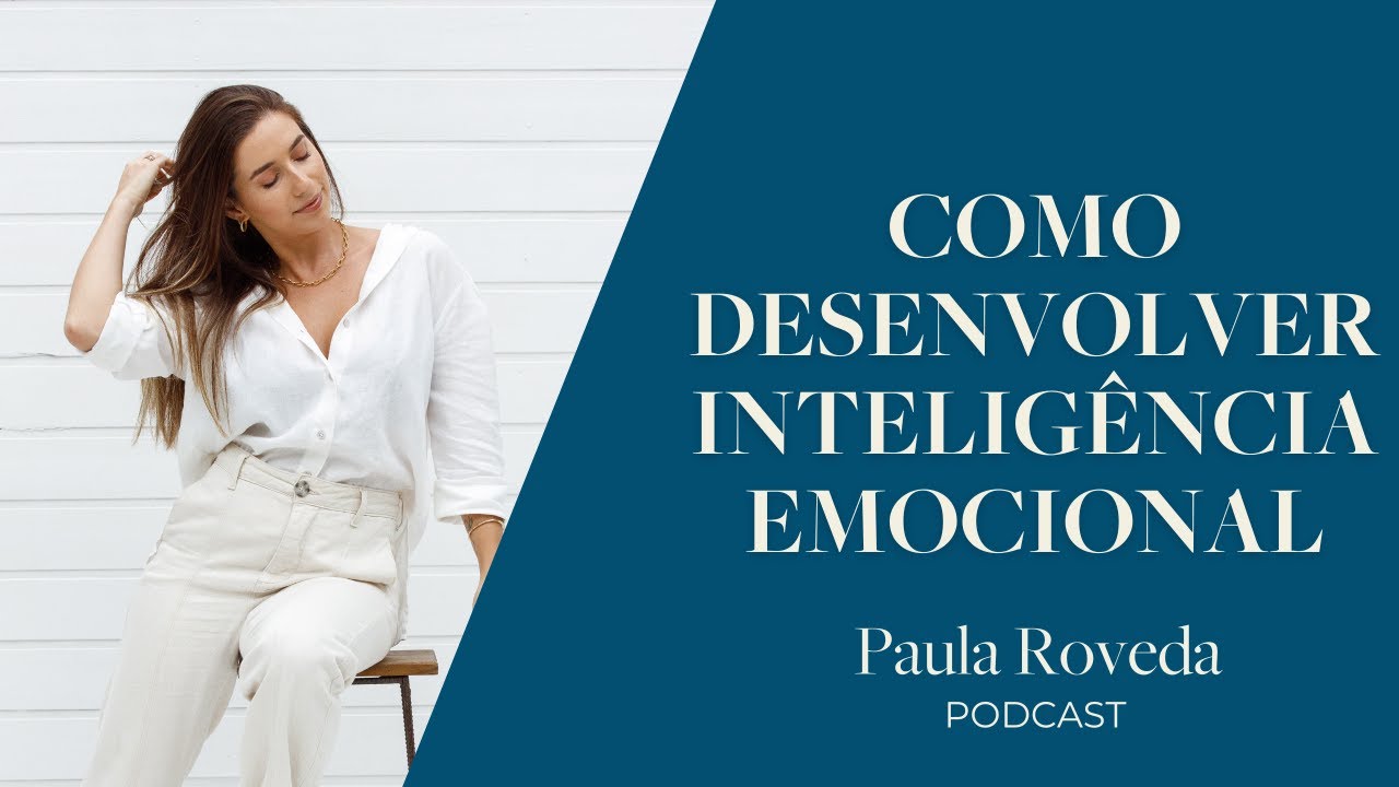 Como Desenvolver Sua Inteligência Emocional com Mindfulness | Paula Roveda Podcast Ep. 12