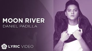 Moon River - Daniel Padilla (Lyrics)