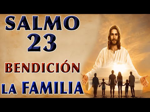 SALMO 23 POR LA FAMILIA BENDICIONES