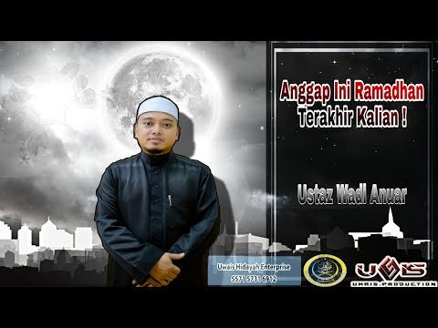 Anggap Ini Ramadhan Terakhir Kalian! | Ustaz Muhammad Wadi Annuar Ayub