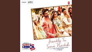 Frankly Tu Sona Nachdi (From &quot;Guest iin London&quot;)