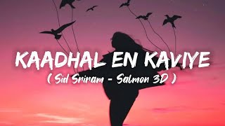 Kaadhal En Kaviye (Lyrics) - Sid Sriram  Salmon 3D