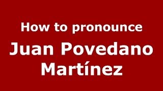 How to pronounce Juan Povedano Martínez