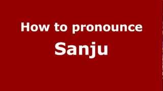 How to pronounce Sanju