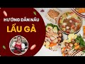 Hướng dẫn nấu lẩu gà đơn giản ai cũng có thể làm được | Cao Giang