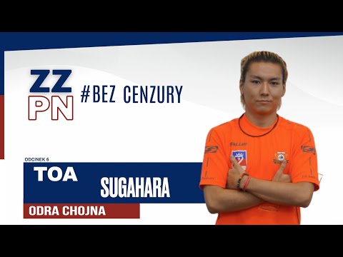 #ZZPNBezCenzury odc. 6 - Toa Sugahara, Odra Chojna