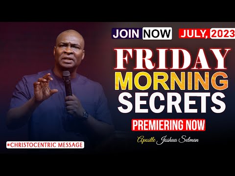 FRIDAY SECRETS, 7TH JULY 2023 - Apostle Joshua Selman Commanding Your Morning