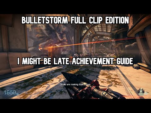 Bulletstorm: Full Clip Edition I Might Be Late Achievement Guide