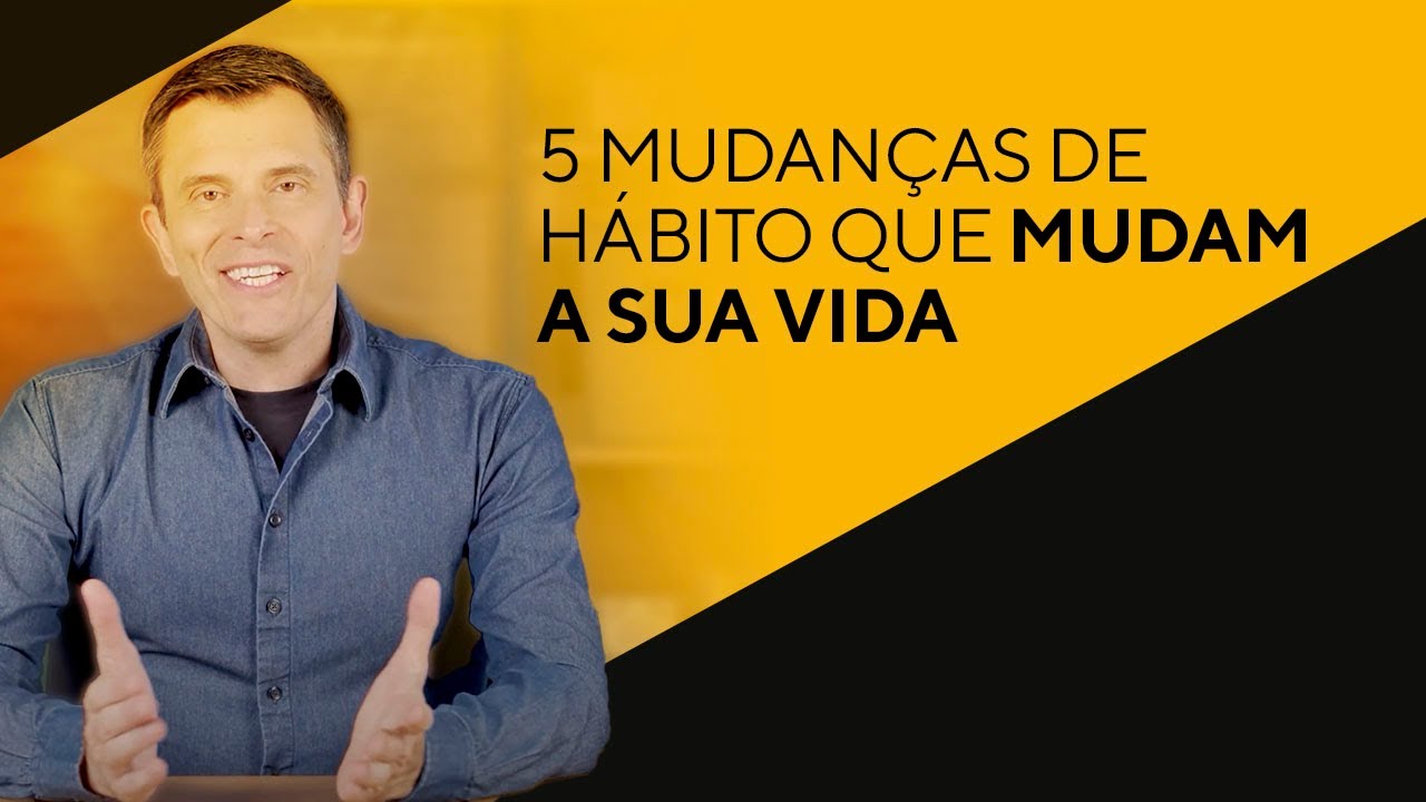 Comece mudando os seus hábitos.