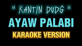 Ayaw palabi - (Kantin Dudg)